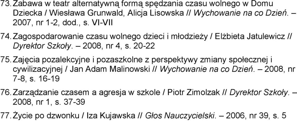 Zajęcia pozalekcyjne i pozaszkolne z perspektywy zmiany społecznej i cywilizacyjnej / Jan Adam Malinowski // Wychowanie na co Dzień. 2008, nr 7-8, s.