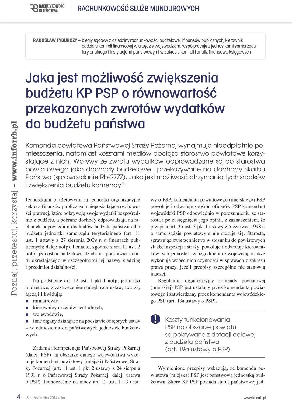 zwrotów wydatków do budżetu państwa 2a5181b4-e677-4786-8be2-02af7e245862 Komenda powiatowa Państwowej Straży Pożarnej wynajmuje nieodpłatnie pomieszczenia, natomiast kosztami mediów obciąża starostwo