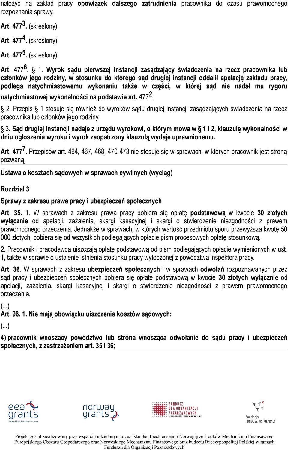 natychmiastowemu wykonaniu także w części, w której sąd nie nadał mu rygoru natychmiastowej wykonalności na podstawie art. 477 2.