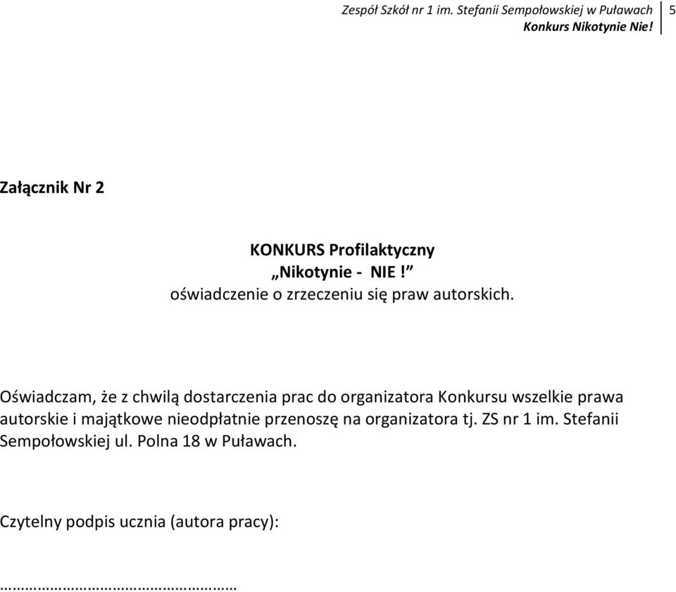 Oświadczam, że z chwilą dostarczenia prac do organizatora Konkursu wszelkie prawa