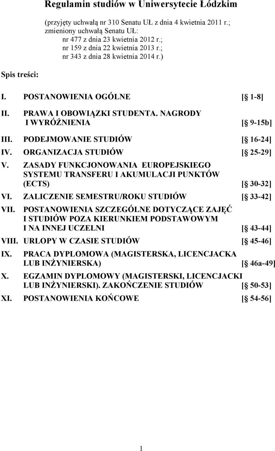 PODEJMOWANIE STUDIÓW [ 16-24] IV. ORGANIZACJA STUDIÓW [ 25-29] V. ZASADY FUNKCJONOWANIA EUROPEJSKIEGO SYSTEMU TRANSFERU I AKUMULACJI PUNKTÓW (ECTS) [ 30-32] VI.