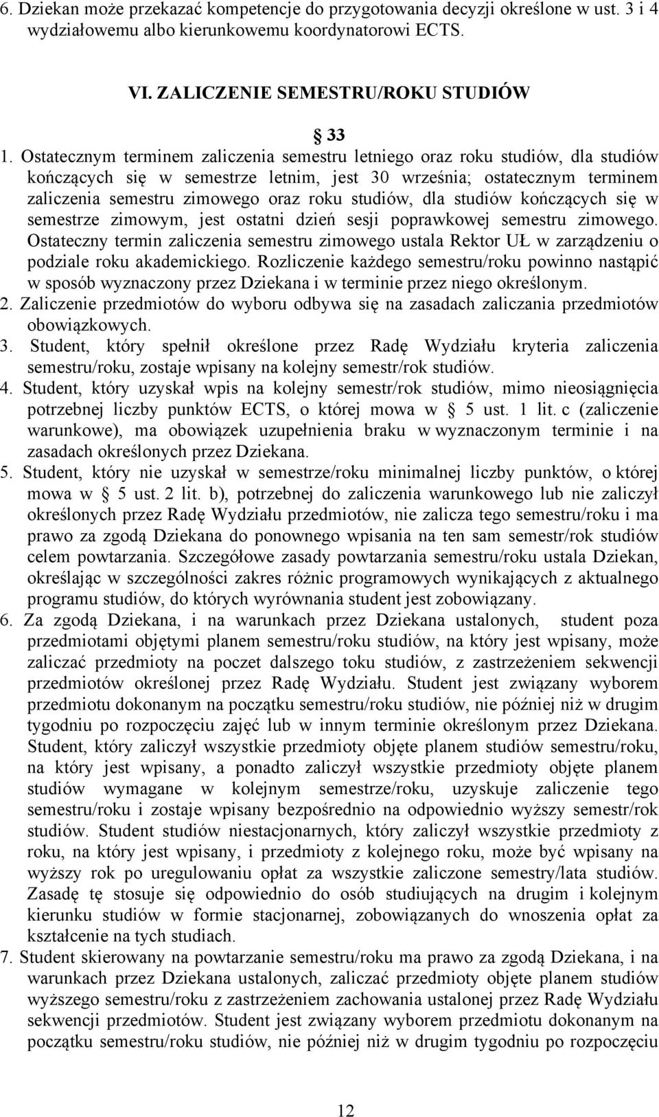 studiów, dla studiów kończących się w semestrze zimowym, jest ostatni dzień sesji poprawkowej semestru zimowego.