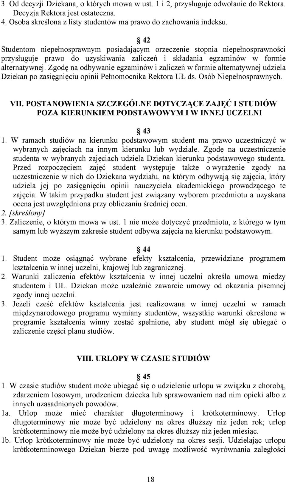 Zgodę na odbywanie egzaminów i zaliczeń w formie alternatywnej udziela Dziekan po zasięgnięciu opinii Pełnomocnika Rektora UŁ ds. Osób Niepełnosprawnych. VII.