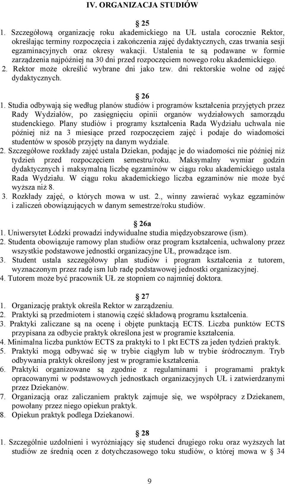 Ustalenia te są podawane w formie zarządzenia najpóźniej na 30 dni przed rozpoczęciem nowego roku akademickiego. 2. Rektor może określić wybrane dni jako tzw.