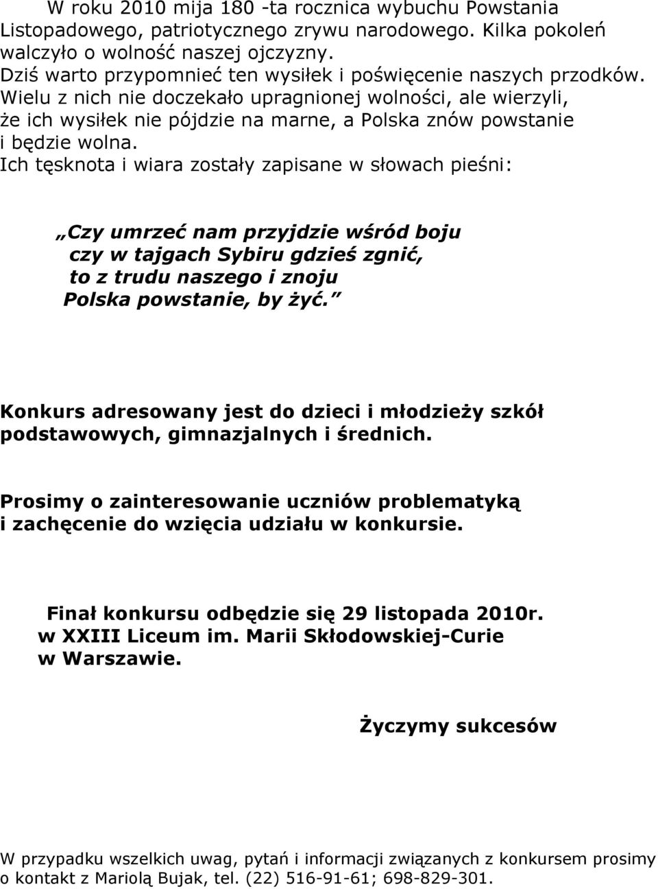 Wielu z nich nie doczekało upragnionej wolności, ale wierzyli, Ŝe ich wysiłek nie pójdzie na marne, a Polska znów powstanie i będzie wolna.