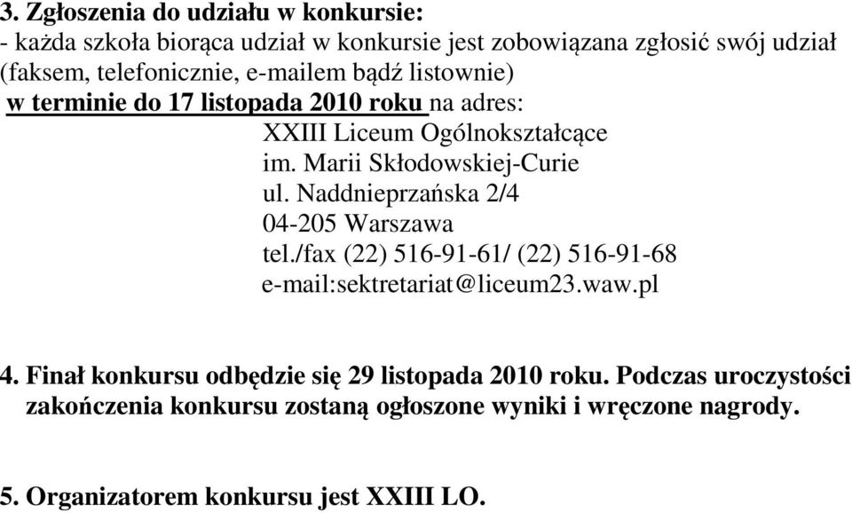 Naddnieprzańska 2/4 04-205 Warszawa tel./fax (22) 516-91-61/ (22) 516-91-68 e-mail:sektretariat@liceum23.waw.pl 4.