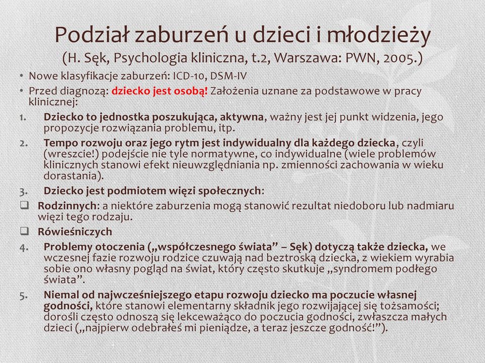 Tempo rozwoju oraz jego rytm jest indywidualny dla każdego dziecka, czyli (wreszcie!) podejście nie tyle normatywne, co indywidualne (wiele problemów klinicznych stanowi efekt nieuwzględniania np.