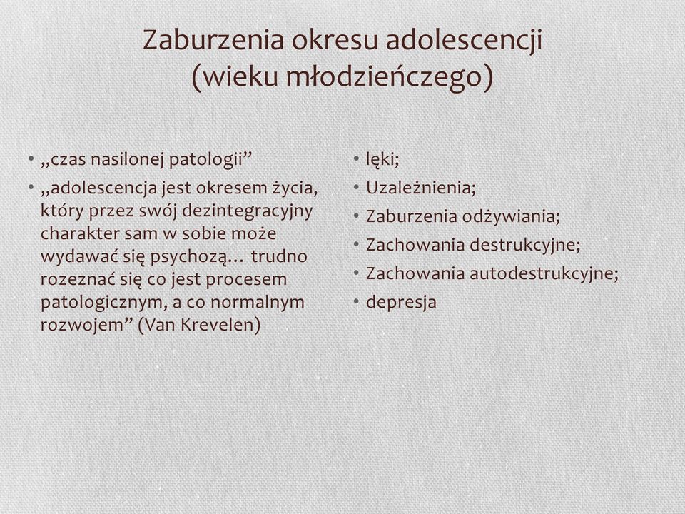trudno rozeznać się co jest procesem patologicznym, a co normalnym rozwojem (Van Krevelen) lęki;