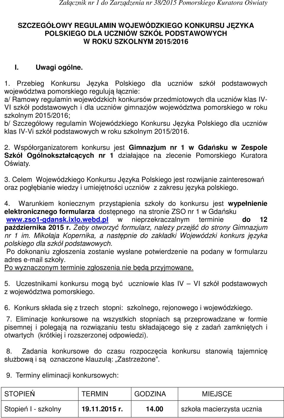 podstawowych i dla uczniów gimnazjów województwa pomorskiego w roku szkolnym 2015/2016; b/ Szczegółowy regulamin Wojewódzkiego Konkursu Języka Polskiego dla uczniów klas IV-Vi szkół podstawowych w