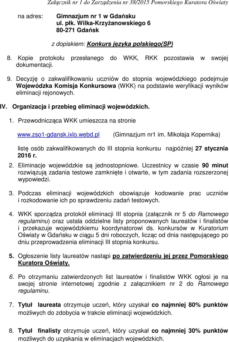 Organizacja i przebieg eliminacji wojewódzkich. 1. Przewodnicząca WKK umieszcza na stronie www.zso1-gdansk.ixlo.webd.pl (Gimnazjum nr1 im.