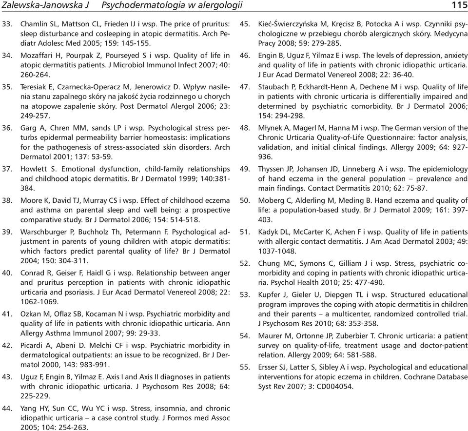 Wpływ nasilenia stanu zapalnego skóry na jakość życia rodzinnego u chorych na atopowe zapalenie skóry. Post Dermatol Alergol 2006; 23: 249-257. 36. Garg A, Chren MM, sands LP i wsp.