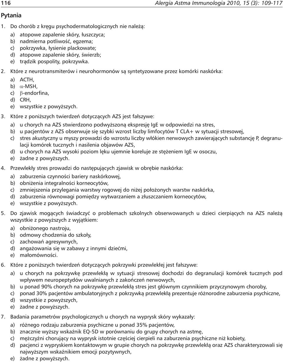 trądzik pospolity, pokrzywka. 2. Które z neurotransmiterów i neurohormonów są syntetyzowane przez komórki naskórka: a) ACTH, b) α-msh, c) β-endorfina, d) CRH, e) wszystkie z powyższych. 3.