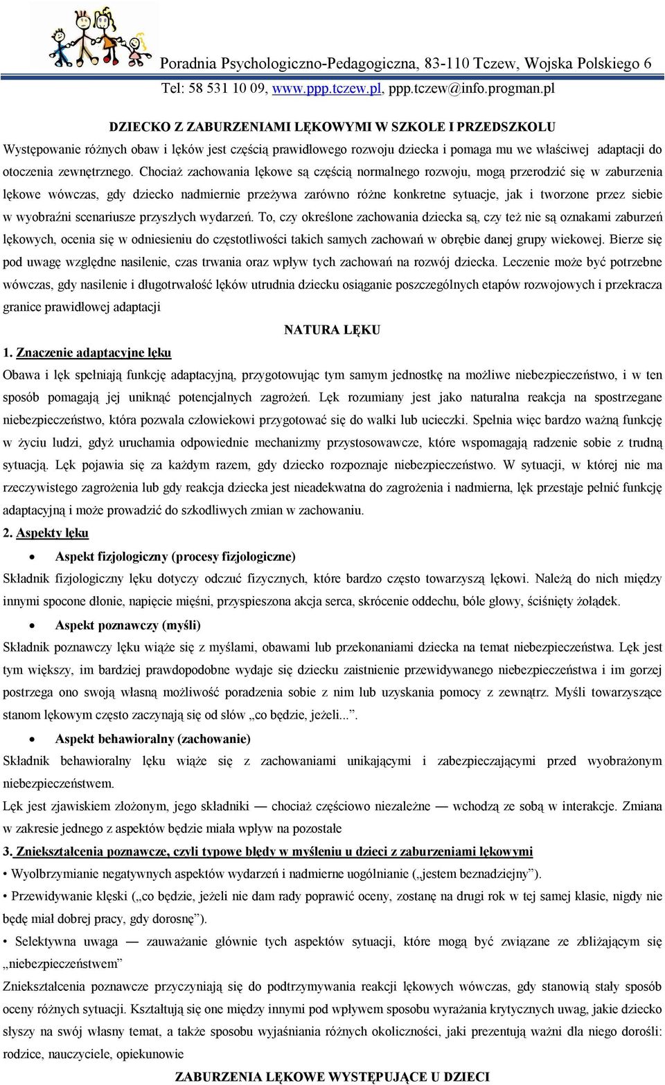 Chociaż zachowania lękowe są częścią normalnego rozwoju, mogą przerodzić się w zaburzenia lękowe wówczas, gdy dziecko nadmiernie przeżywa zarówno różne konkretne sytuacje, jak i tworzone przez siebie