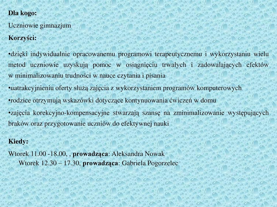 programów komputerowych rodzice otrzymują wskazówki dotyczące kontynuowania ćwiczeń w domu zajęcia korekcyjno-kompensacyjne stwarzają szansę na zminimalizowanie