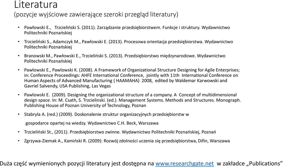 (2013). Przedsiębiorstwo międzynarodowe. Wydawnictwo Politechniki Poznańskiej Pawlowski E., Pawlowski K. (2008).