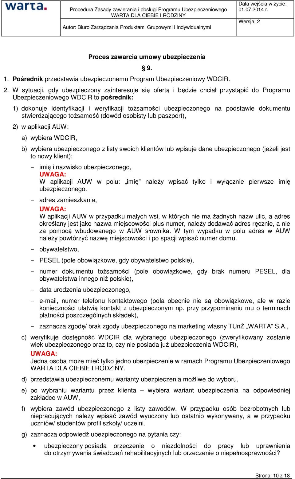 podstawie dokumentu stwierdzającego tożsamość (dowód osobisty lub paszport), 2) w aplikacji AUW: a) wybiera WDCIR, b) wybiera ubezpieczonego z listy swoich klientów lub wpisuje dane ubezpieczonego