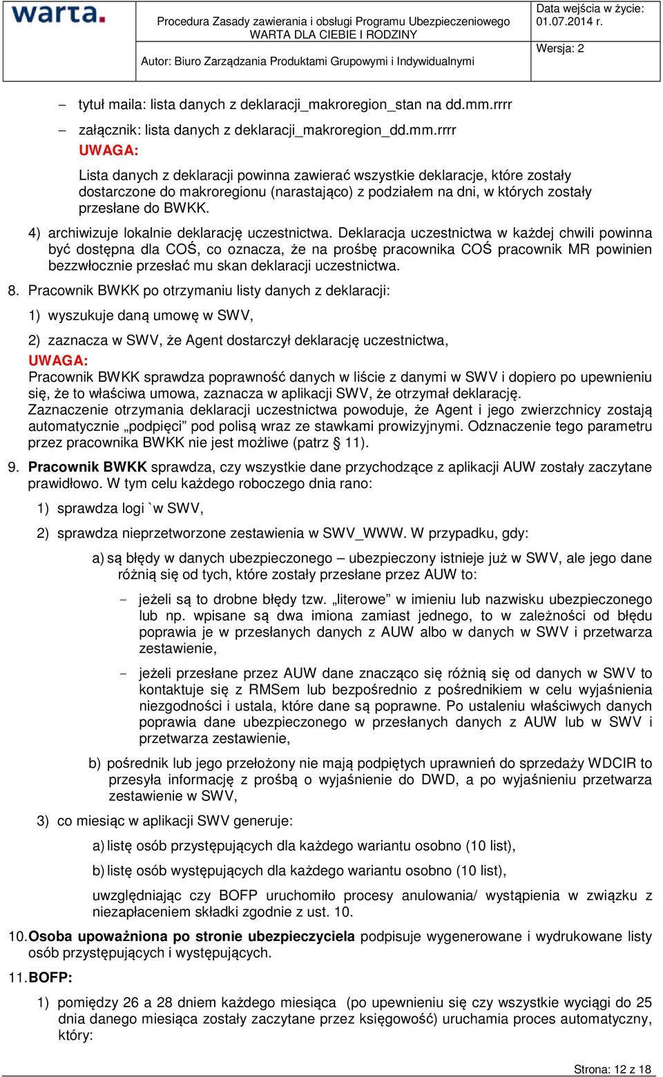 rrrr UWAGA: Lista danych z deklaracji powinna zawierać wszystkie deklaracje, które zostały dostarczone do makroregionu (narastająco) z podziałem na dni, w których zostały przesłane do BWKK.