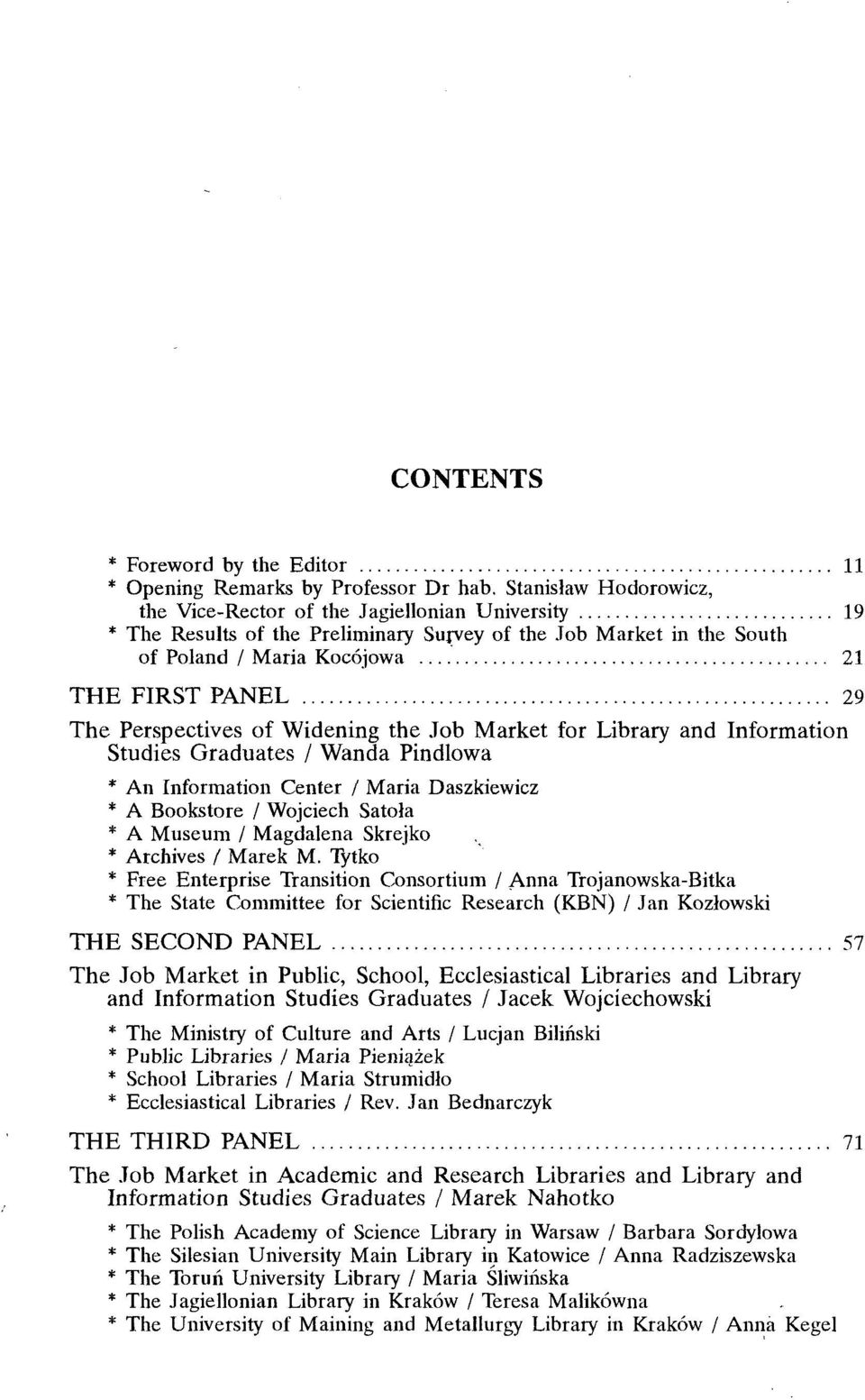 Perspectives of Widening the Job Market for Library and Information Studies Graduates / Wanda Pindlowa * An Information Center / Maria Daszkiewicz * A Bookstore / Wojciech Satoła * A Museum /