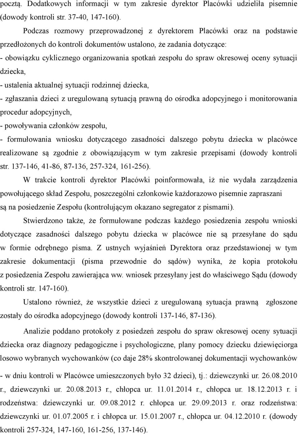 spraw okresowej oceny sytuacji dziecka, - ustalenia aktualnej sytuacji rodzinnej dziecka, - zgłaszania dzieci z uregulowaną sytuacją prawną do ośrodka adopcyjnego i monitorowania procedur