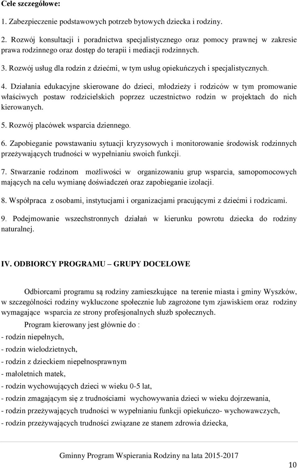 Rozwój usług dla rodzin z dziećmi, w tym usług opiekuńczych i specjalistycznych. 4.