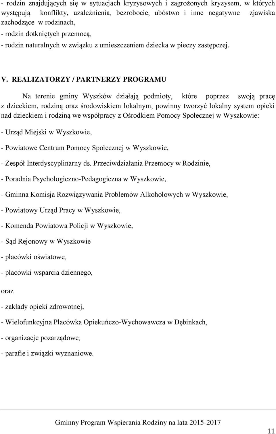 REALIZATORZY / PARTNERZY PROGRAMU Na terenie gminy Wyszków działają podmioty, które poprzez swoją pracę z dzieckiem, rodziną oraz środowiskiem lokalnym, powinny tworzyć lokalny system opieki nad