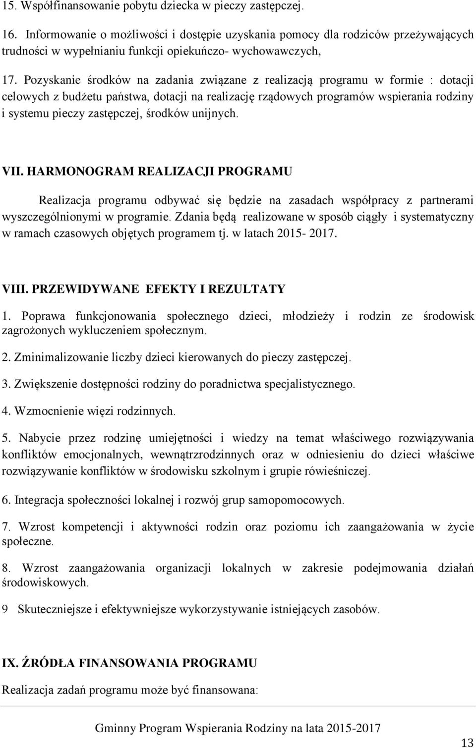 Pozyskanie środków na zadania związane z realizacją programu w formie : dotacji celowych z budżetu państwa, dotacji na realizację rządowych programów wspierania rodziny i systemu pieczy zastępczej,