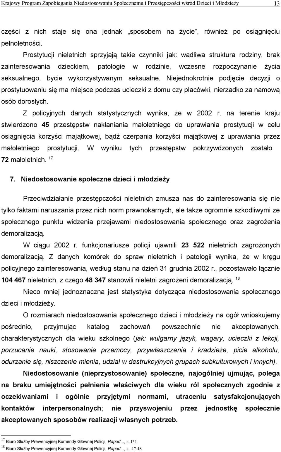 seksualne. Niejednokrotnie podjęcie decyzji o prostytuowaniu się ma miejsce podczas ucieczki z domu czy placówki, nierzadko za namową osób dorosłych.