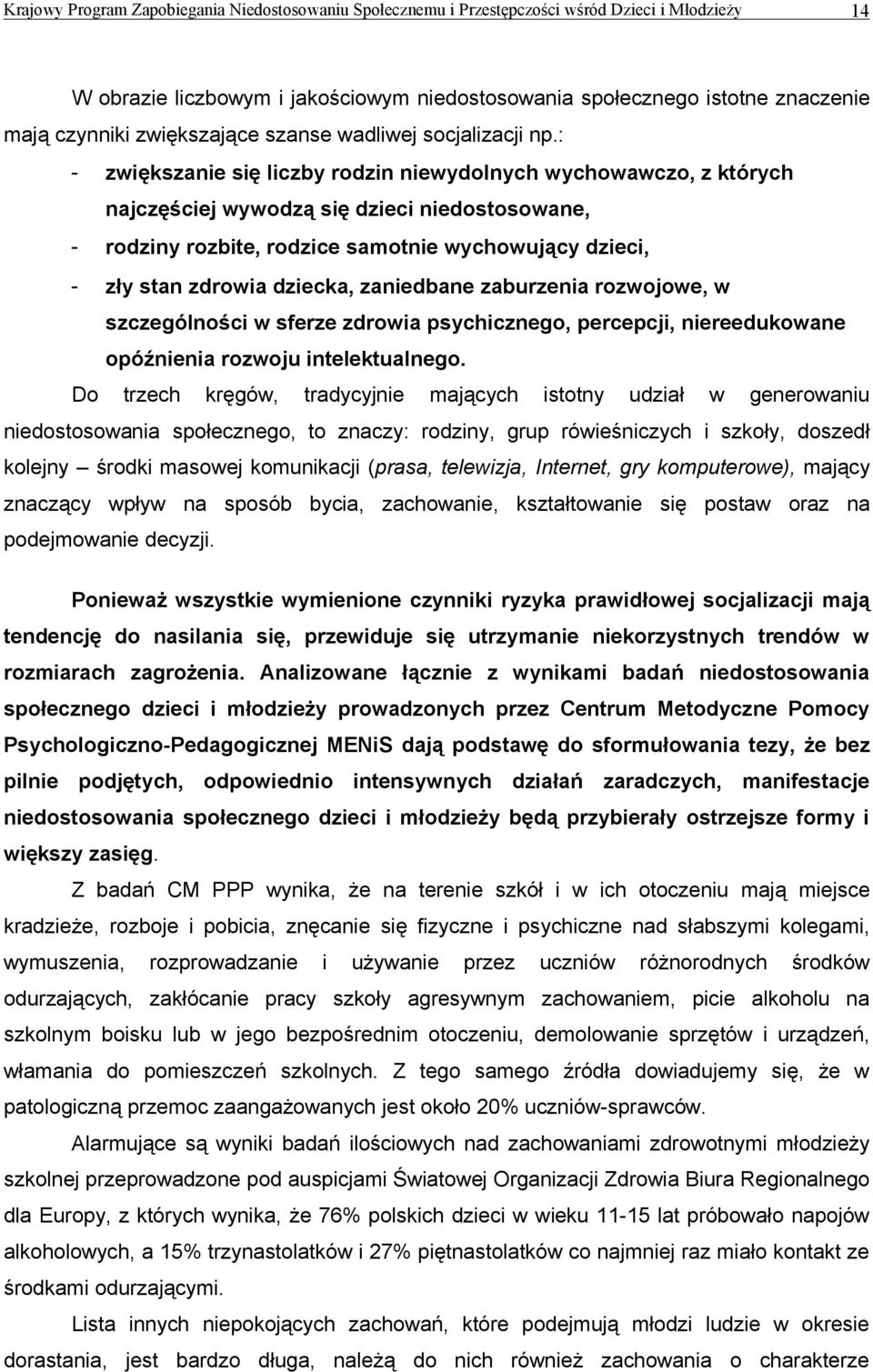 dziecka, zaniedbane zaburzenia rozwojowe, w szczególności w sferze zdrowia psychicznego, percepcji, niereedukowane opóźnienia rozwoju intelektualnego.