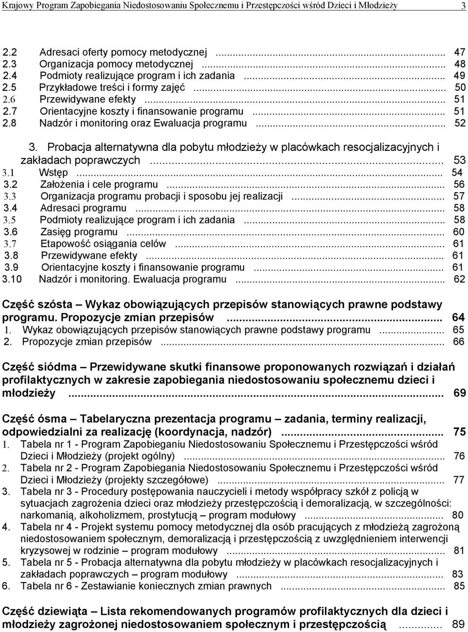 Probacja alternatywna dla pobytu młodzieży w placówkach resocjalizacyjnych i zakładach poprawczych... 53 3.1 Wstęp... 54 3.2 Założenia i cele programu... 56 3.