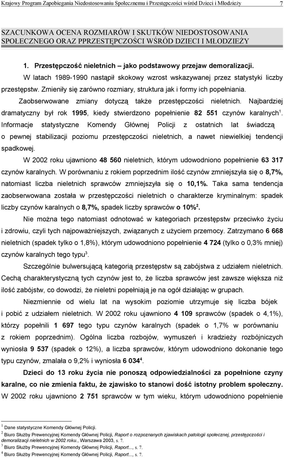 Zaobserwowane zmiany dotyczą także przestępczości nieletnich. Najbardziej dramatyczny był rok 1995, kiedy stwierdzono popełnienie 82 551 czynów karalnych 1.