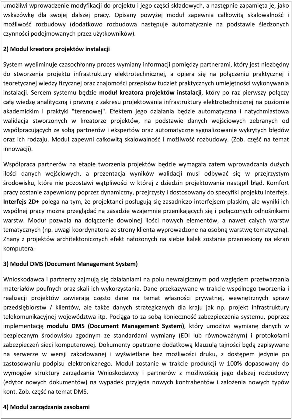 2) Moduł kreatora projektów instalacji System wyeliminuje czasochłonny proces wymiany informacji pomiędzy partnerami, który jest niezbędny do stworzenia projektu infrastruktury elektrotechnicznej, a