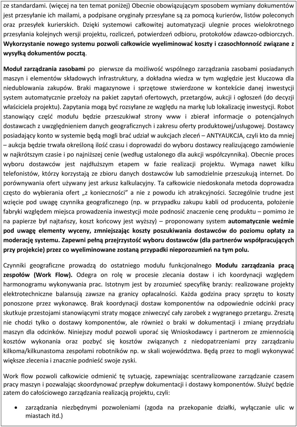 kurierskich. Dzięki systemowi całkowitej automatyzacji ulegnie proces wielokrotnego przesyłania kolejnych wersji projektu, rozliczeń, potwierdzeń odbioru, protokołów zdawczo odbiorczych.