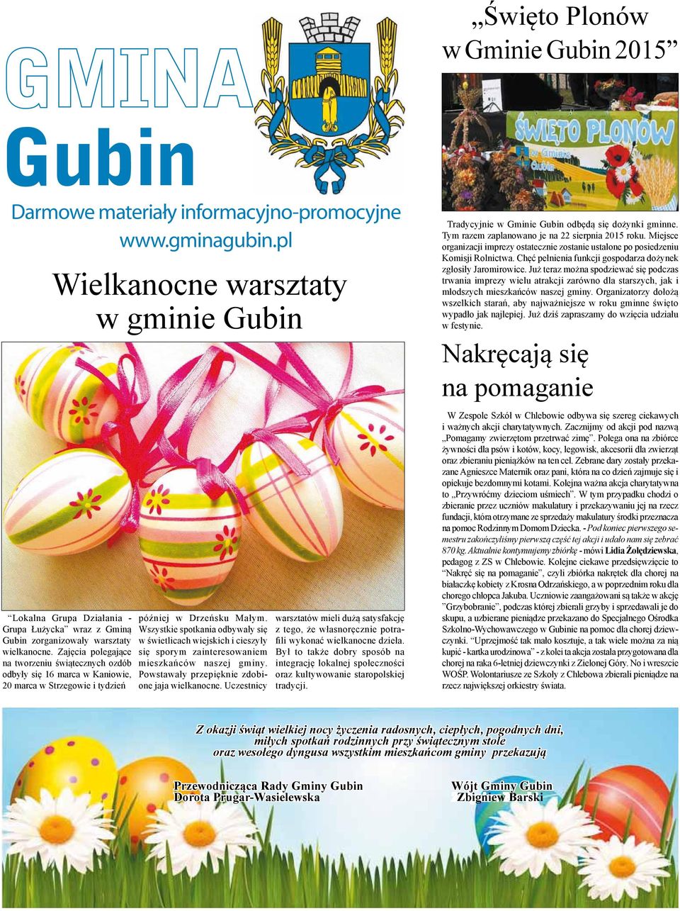 Wszystkie spotkania odbywały się w świetlicach wiejskich i cieszyły się sporym zainteresowaniem mieszkańców naszej gminy. Powstawały przepięknie zdobione jaja wielkanocne.