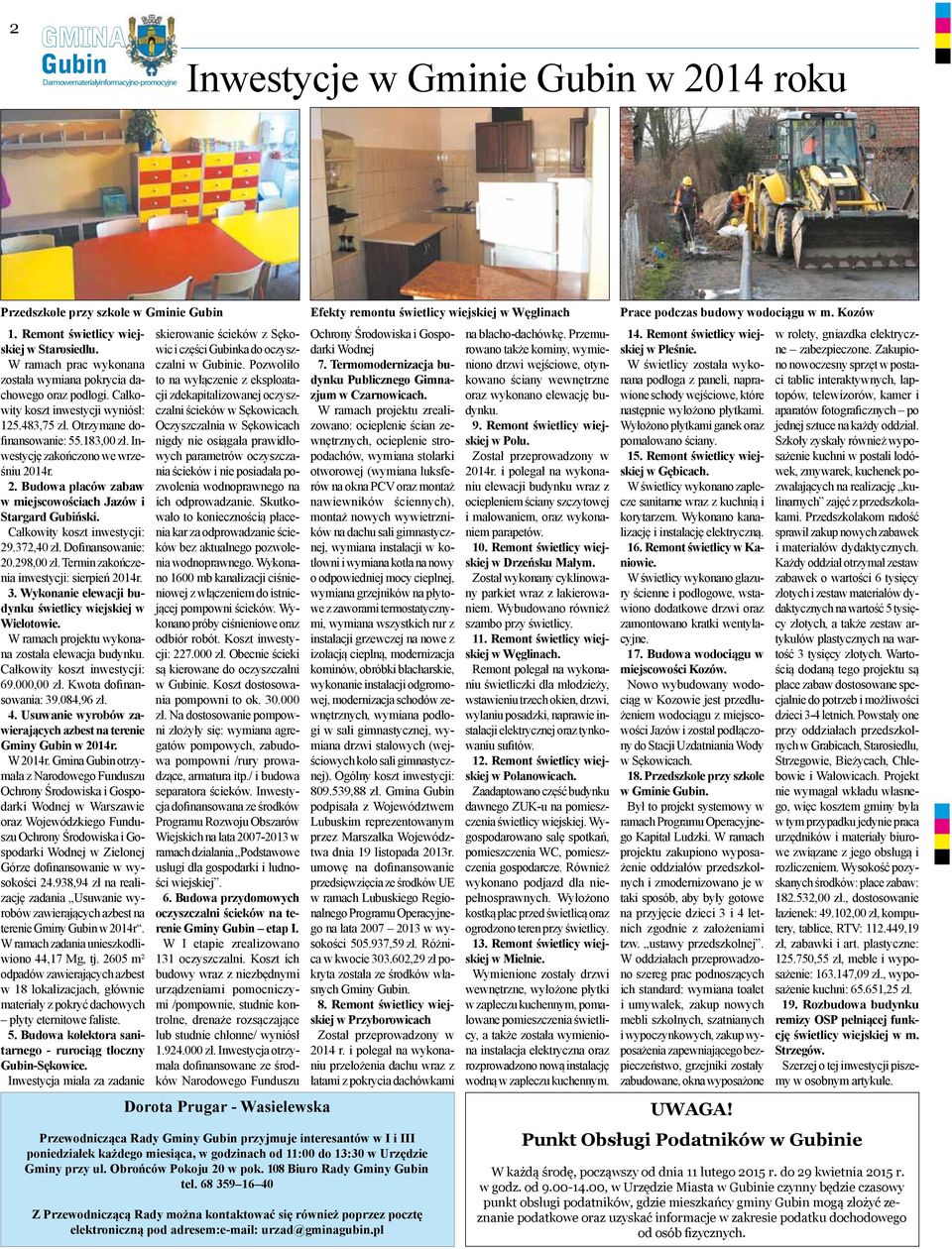 Inwestycję zakończono we wrześniu 2014r. 2. Budowa placów zabaw w miejscowościach Jazów i Stargard Gubiński. Całkowity koszt inwestycji: 29.372,40 zł. Dofinansowanie: 20.298,00 zł.