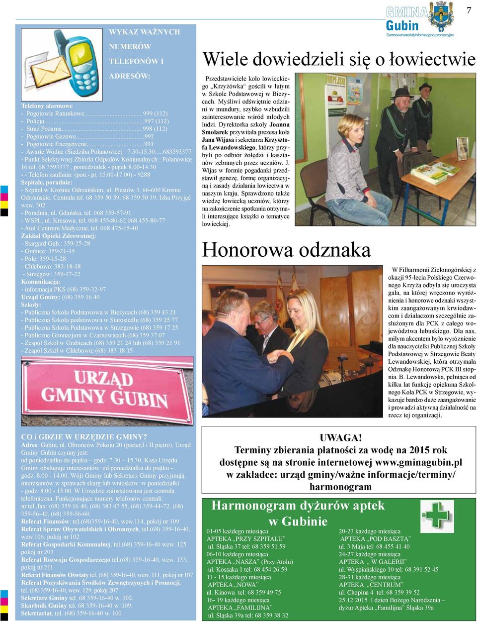 30 - - Telefon zaufania: (pon.- pt. 15.00-17.00) - 9288 Szpitale, poradnie: - Szpital w Krośnie Odrzańśkim, ul. Piastów 3, 66-600 Krosno Odrzańskie, Centrala tel.