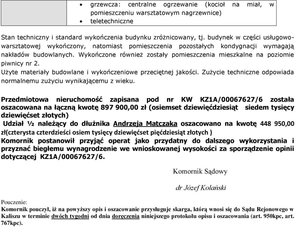 Wykończone również zostały pomieszczenia mieszkalne na poziomie piwnicy nr 2. Użyte materiały budowlane i wykończeniowe przeciętnej jakości.