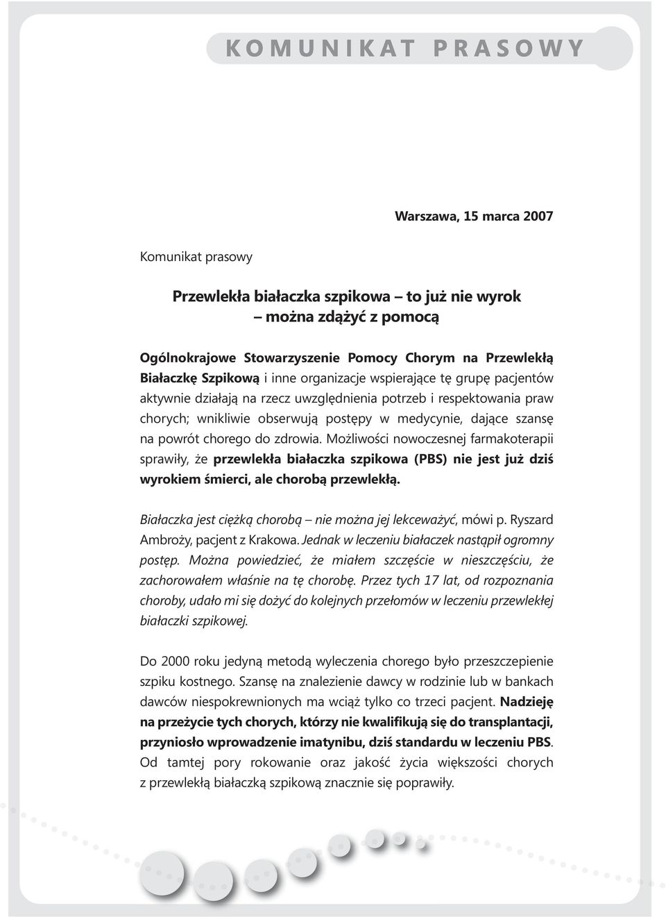 zdrowia. Możliwości nowoczesnej farmakoterapii sprawiły, że przewlekła białaczka szpikowa (PBS) nie jest już dziś wyrokiem śmierci, ale chorobą przewlekłą.