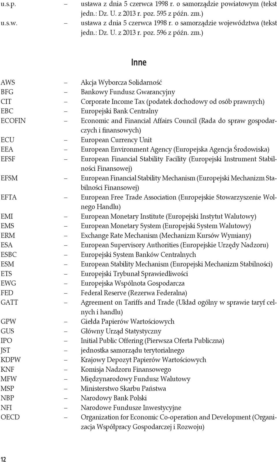 Affairs Council (Rada do spraw gospodarczych i finansowych) ECU European Currency Unit EEA European Environment Agency (Europejska Agencja Środowiska) EFSF European Financial Stability Facility