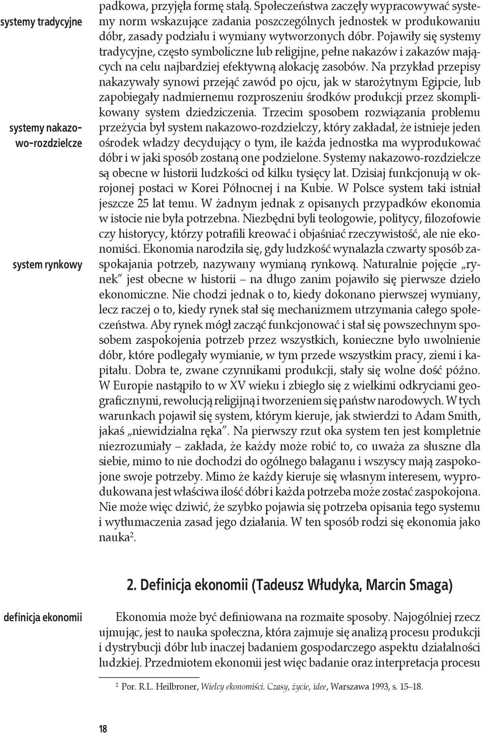 Pojawiły się systemy tradycyjne, często symboliczne lub religijne, pełne nakazów i zakazów mających na celu najbardziej efektywną alokację zasobów.