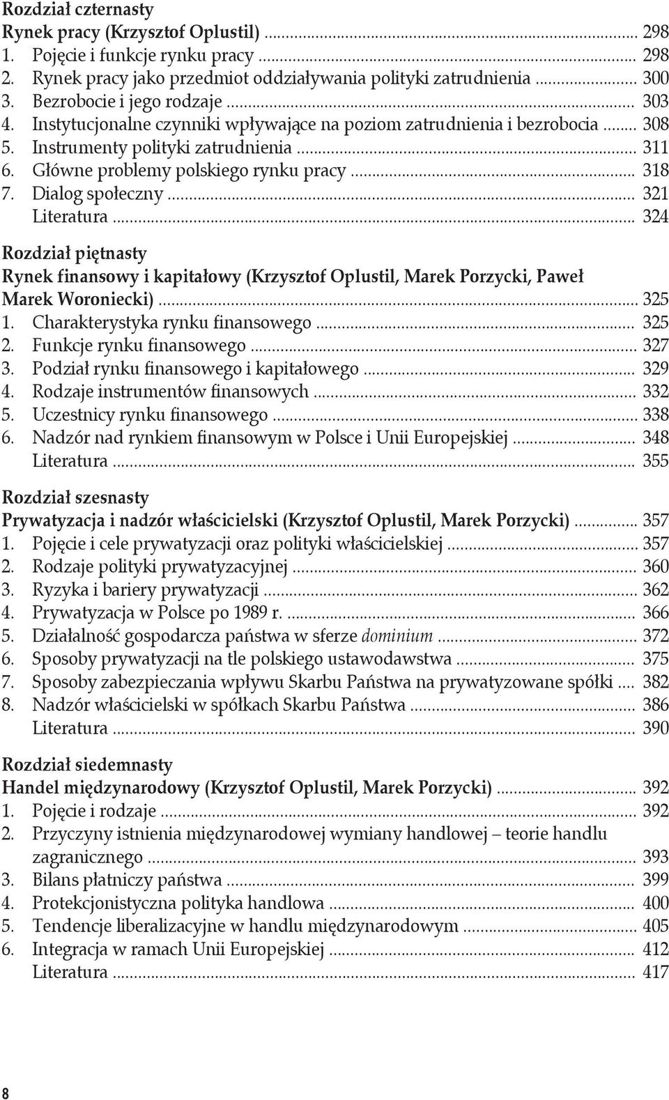 .. 318 7. Dialog społeczny... 321 Literatura... 324 Rozdział piętnasty Rynek finansowy i kapitałowy (Krzysztof Oplustil, Marek Porzycki, Paweł Marek Woroniecki)... 325 1.