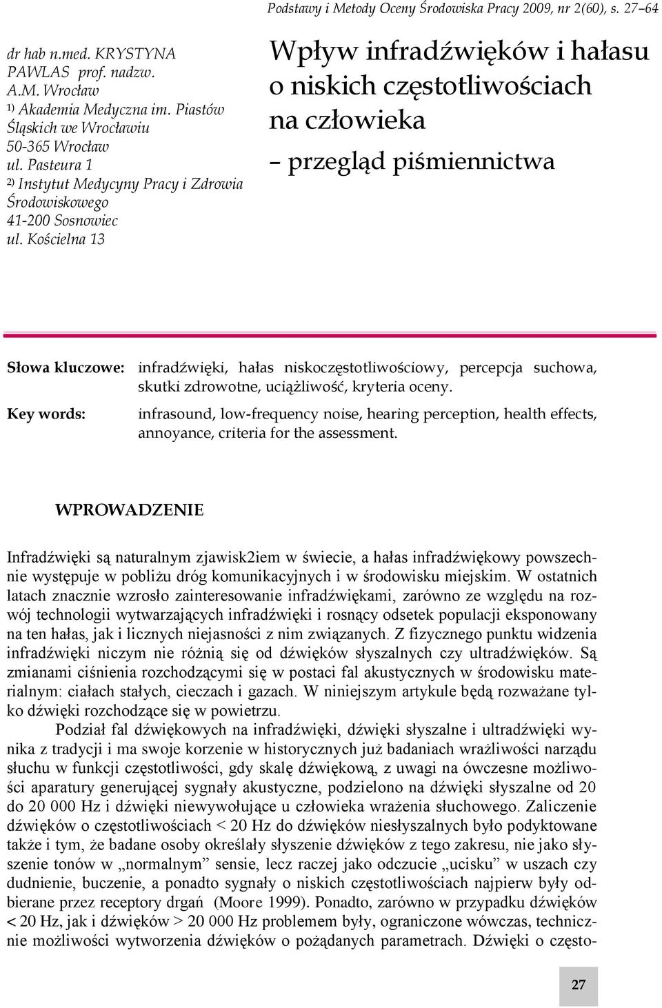 Kościelna 13 Wpływ infradźwięków i hałasu o niskich częstotliwościach na człowieka przegląd piśmiennictwa Słowa kluczowe: infradźwięki, hałas niskoczęstotliwościowy, percepcja suchowa, skutki