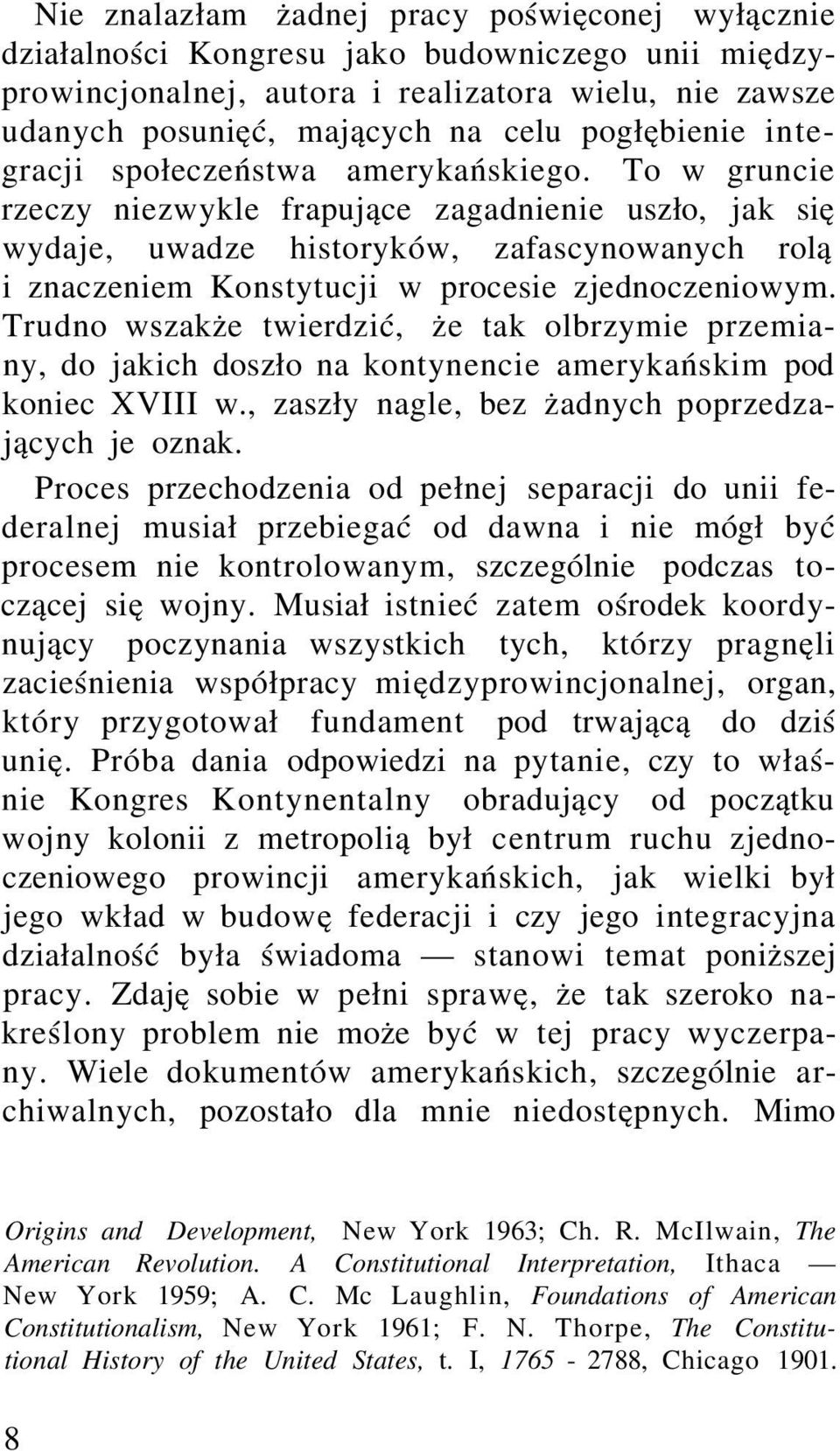 To w gruncie rzeczy niezwykle frapujące zagadnienie uszło, jak się wydaje, uwadze historyków, zafascynowanych rolą i znaczeniem Konstytucji w procesie zjednoczeniowym.