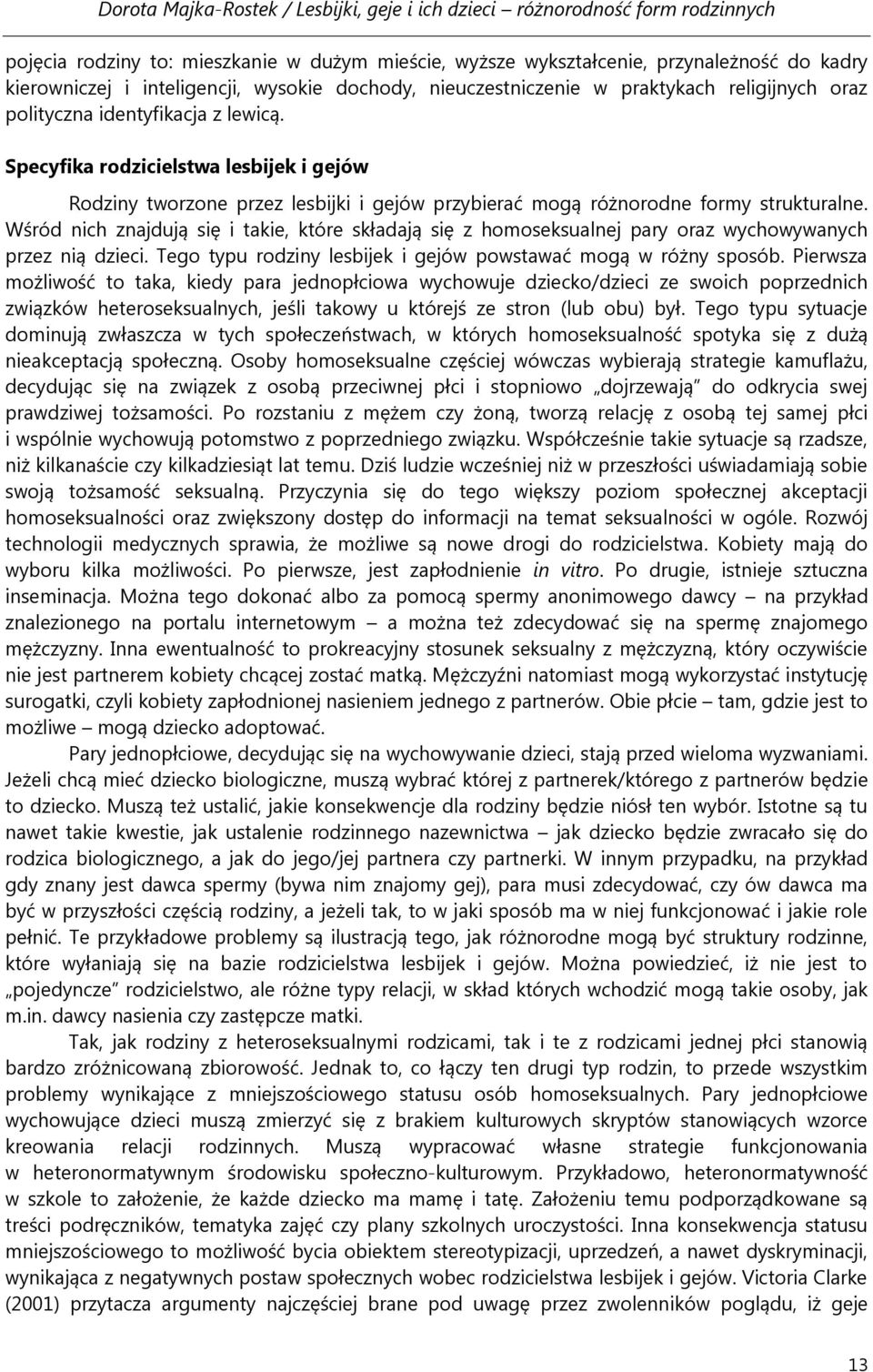 Specyfika rodzicielstwa lesbijek i gejów Rodziny tworzone przez lesbijki i gejów przybierać mogą różnorodne formy strukturalne.
