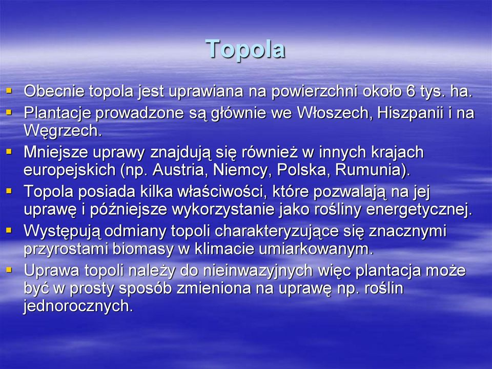 Topola posiada kilka właściwości, które pozwalają na jej uprawę i późniejsze wykorzystanie jako rośliny energetycznej.