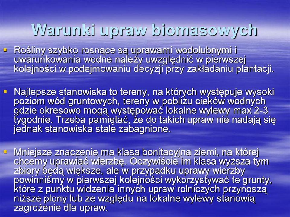 Trzeba pamiętać, że do takich upraw nie nadają się jednak stanowiska stale zabagnione. Mniejsze znaczenie ma klasa bonitacyjna ziemi, na której chcemy uprawiać wierzbę.