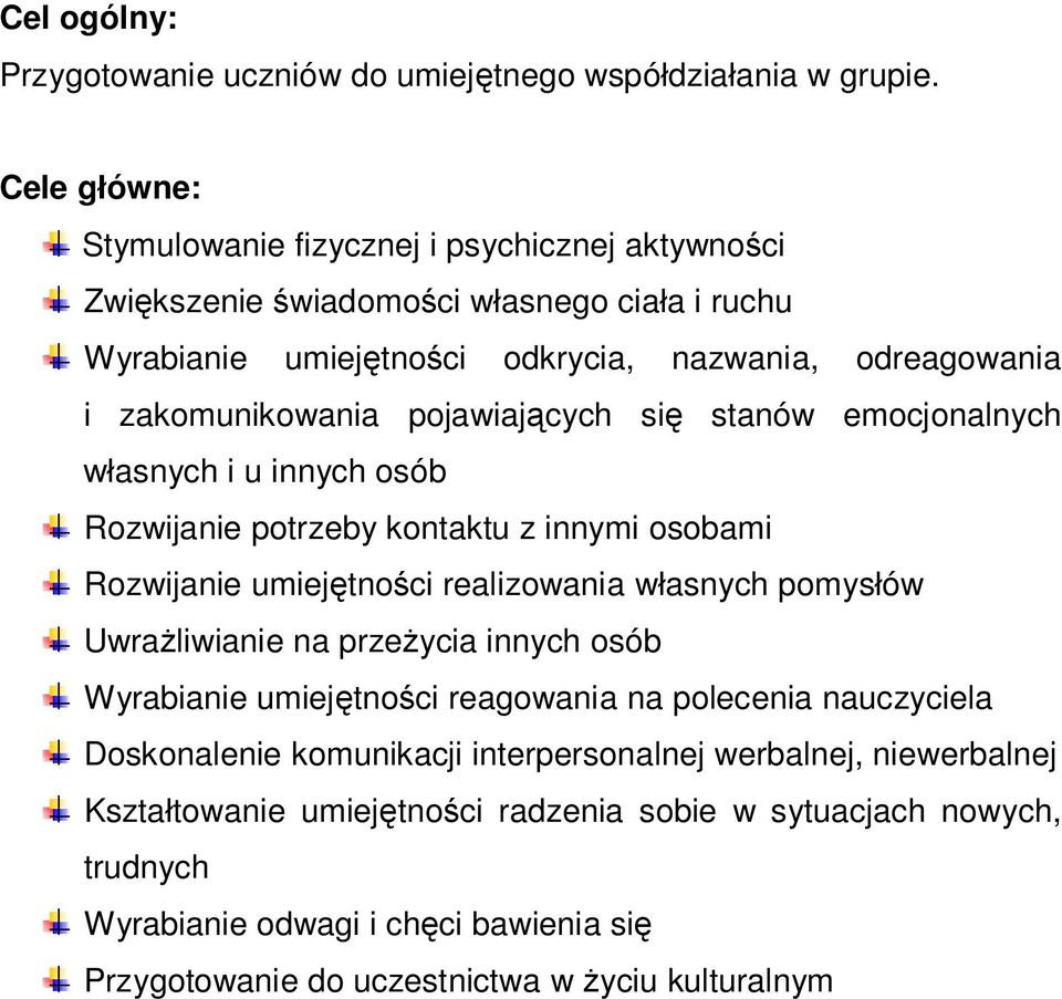 pojawiających się stanów emocjonalnych własnych i u innych osób Rozwijanie potrzeby kontaktu z innymi osobami Rozwijanie umiejętności realizowania własnych pomysłów Uwrażliwianie na