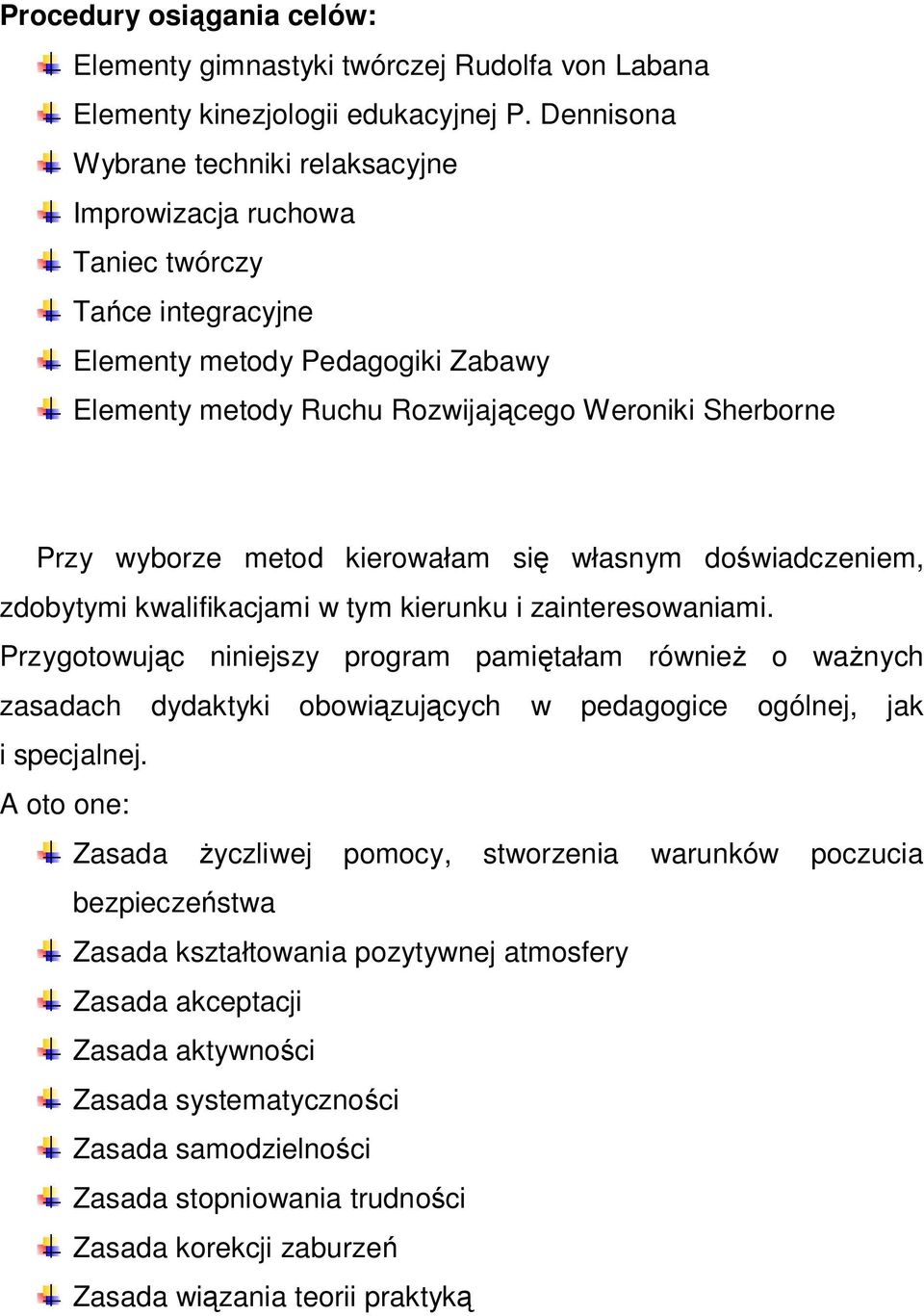 metod kierowałam się własnym doświadczeniem, zdobytymi kwalifikacjami w tym kierunku i zainteresowaniami.