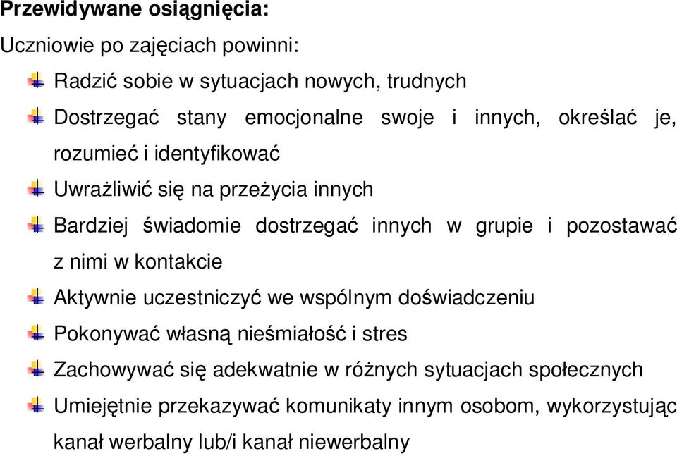 pozostawać z nimi w kontakcie Aktywnie uczestniczyć we wspólnym doświadczeniu Pokonywać własną nieśmiałość i stres Zachowywać się