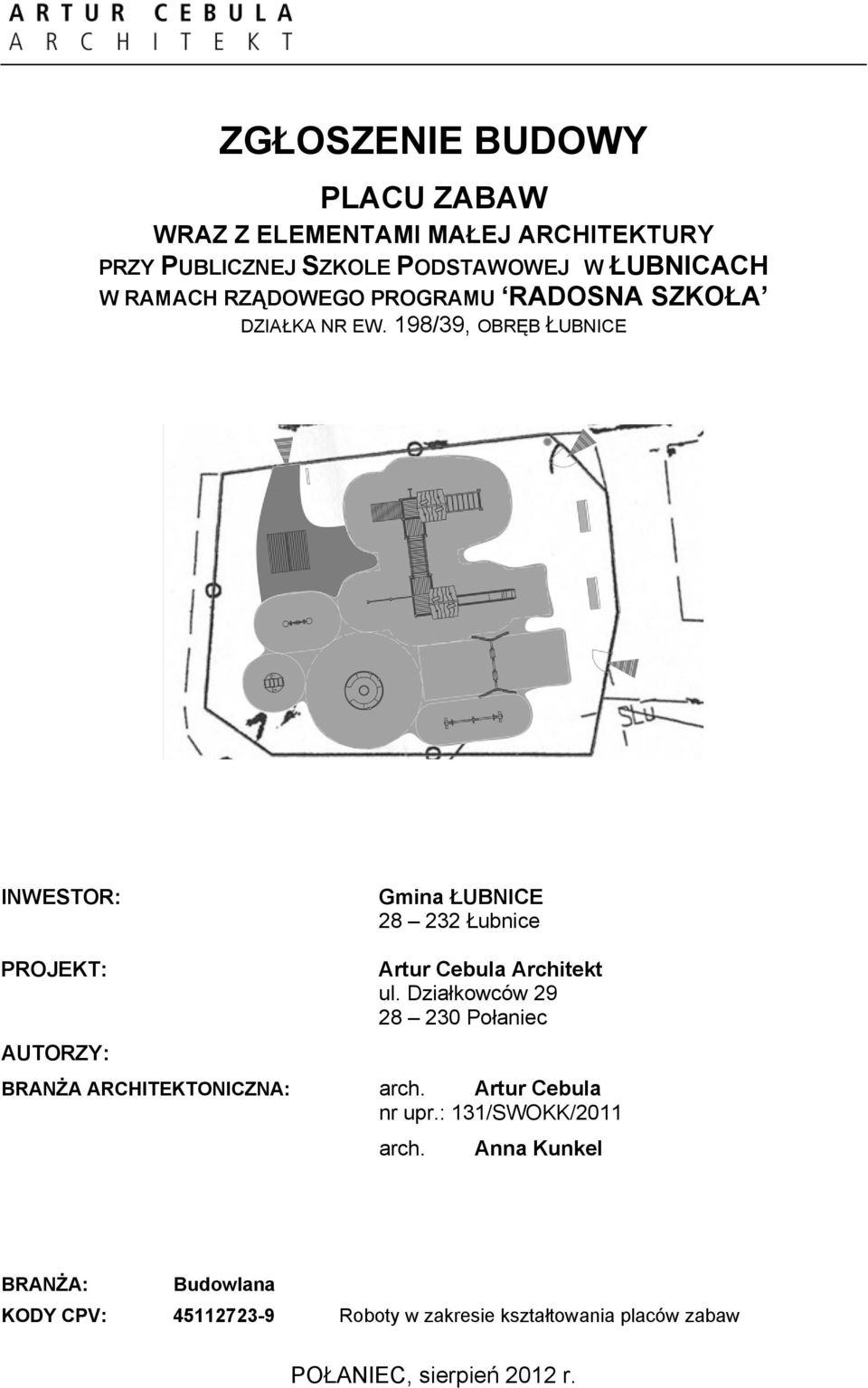 198/39, OBRĘB ŁUBNICE INWESTOR: Gmina ŁUBNICE 28 232 Łubnice PROJEKT: AUTORZY: Artur Cebula Architekt ul.