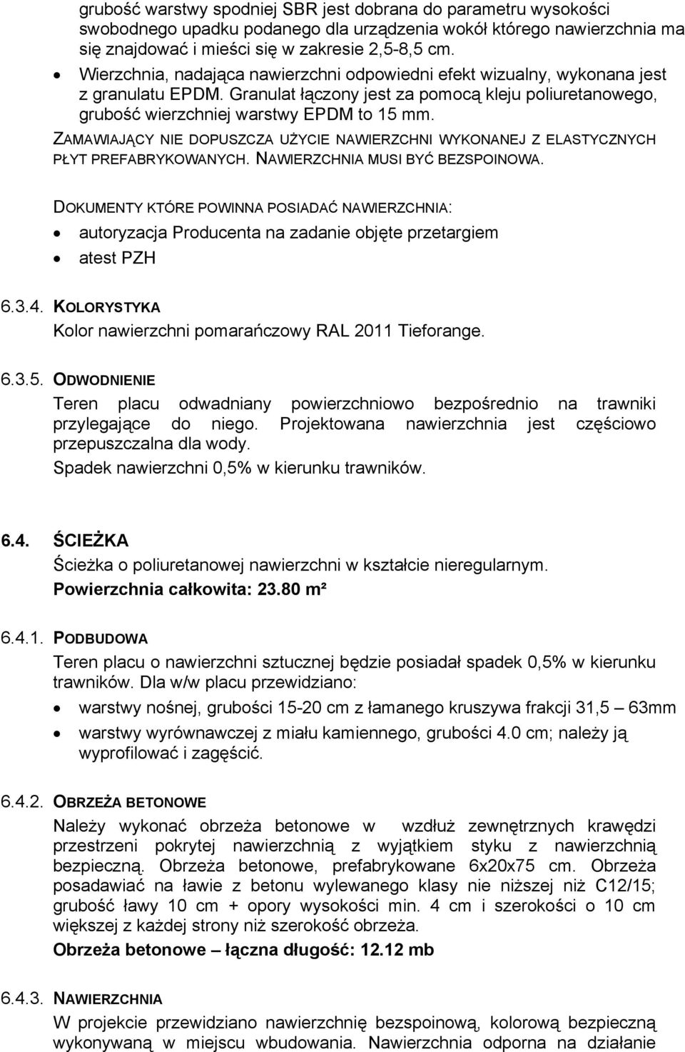 ZAMAWIAJĄCY NIE DOPUSZCZA UŻYCIE NAWIERZCHNI WYKONANEJ Z ELASTYCZNYCH PŁYT PREFABRYKOWANYCH. NAWIERZCHNIA MUSI BYĆ BEZSPOINOWA.